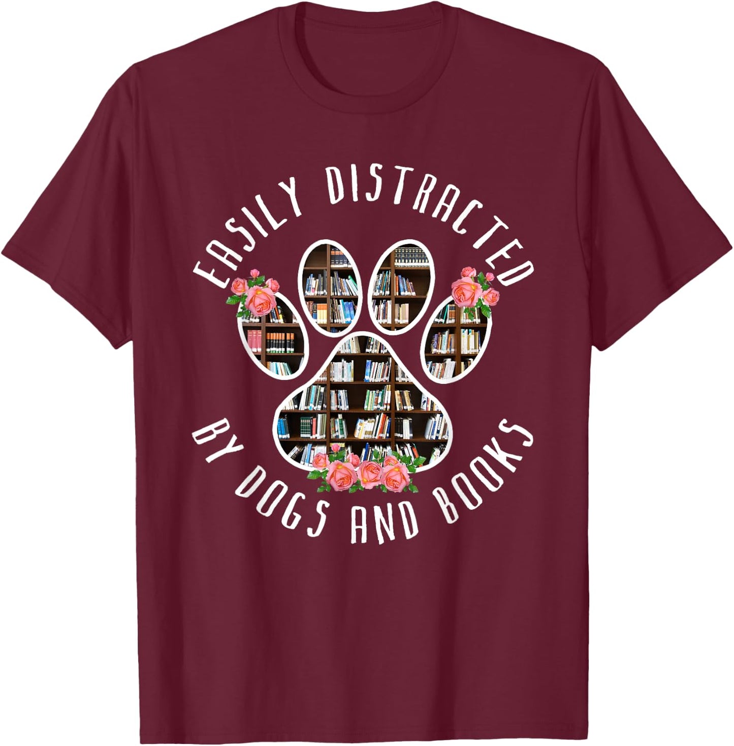 Easily Distracted By Dogs And Books - Animal Book Lover Gift T-Shirt - T-Shirt | Maroon