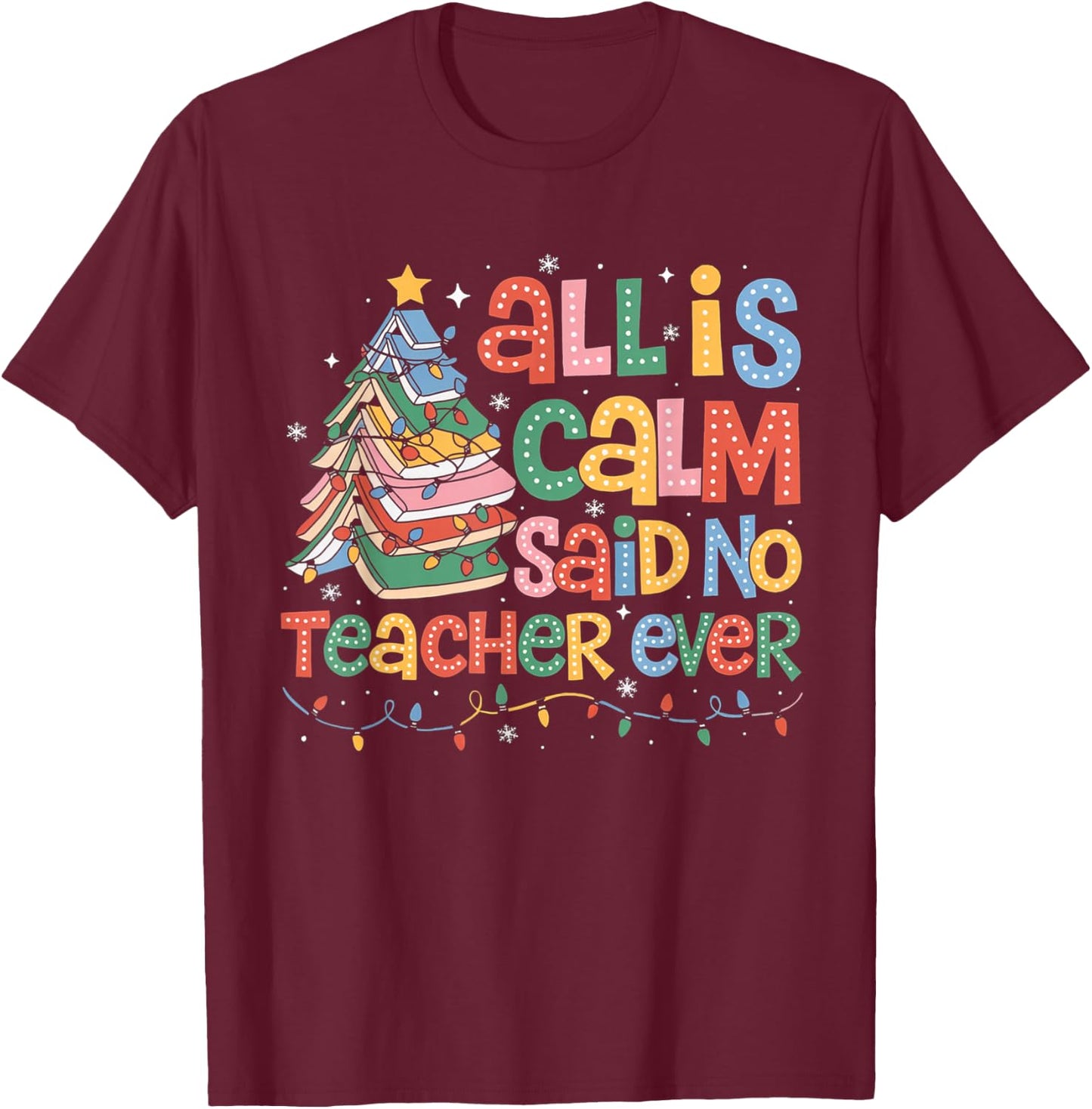 Funny All Is Calm Said No Teacher Ever Book Christmas Tree T-Shirt - T-Shirt | Maroon