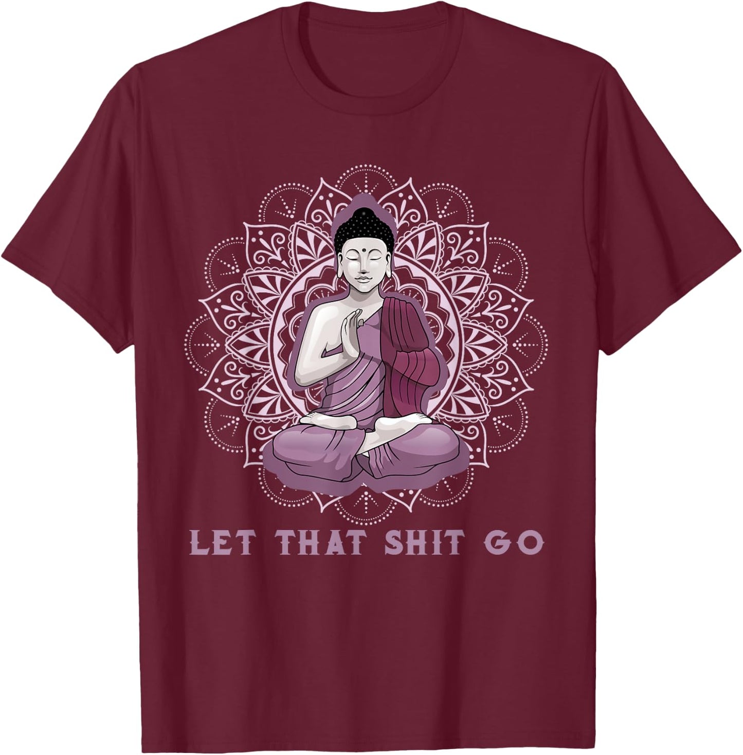 let that shitgo buddha shirt Shit go Yoga Men Women T-Shirt - T-Shirt | Maroon