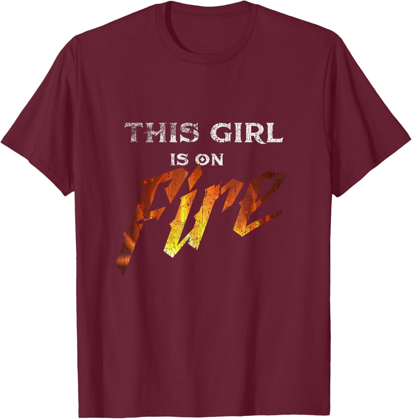 This Girl Is On Fire Hot Funny Sassy Girl Woman T-Shirt - T-Shirt | Maroon