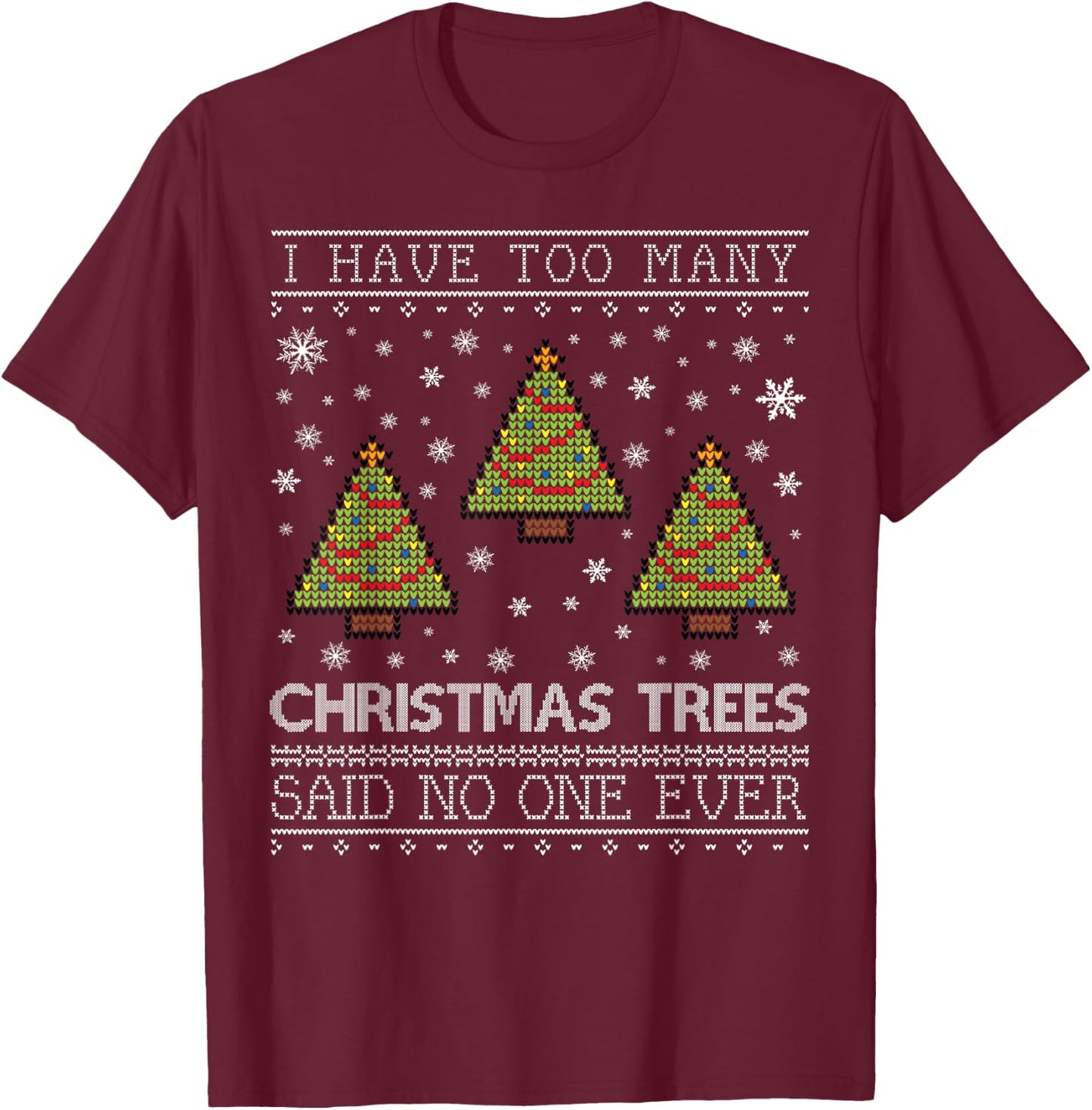 Too Many Christmas Trees Christmas Sweater CM T-Shirt - T-Shirt | Maroon