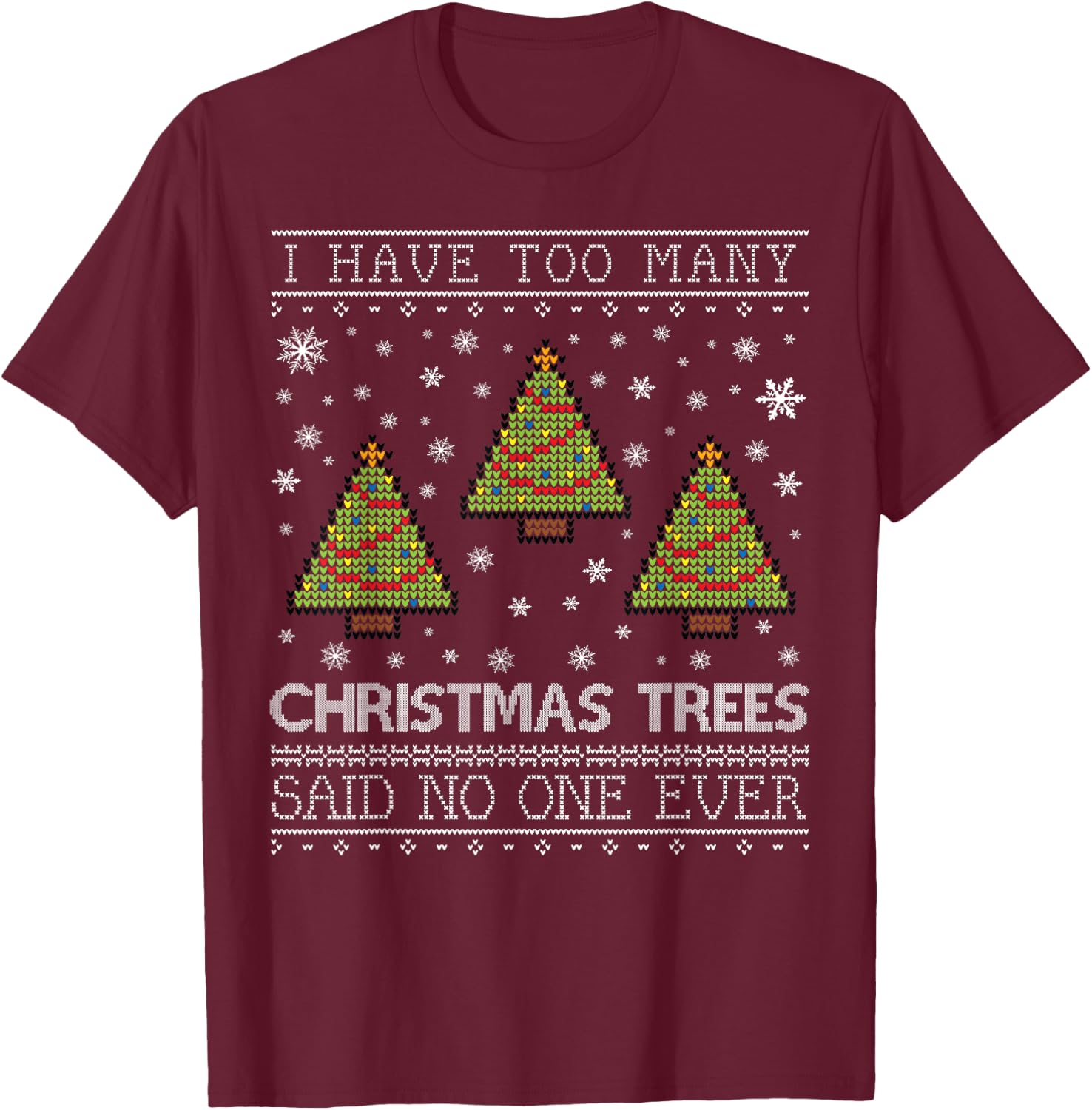 Too Many Christmas Trees Christmas Sweater CM T-Shirt - T-Shirt | Maroon