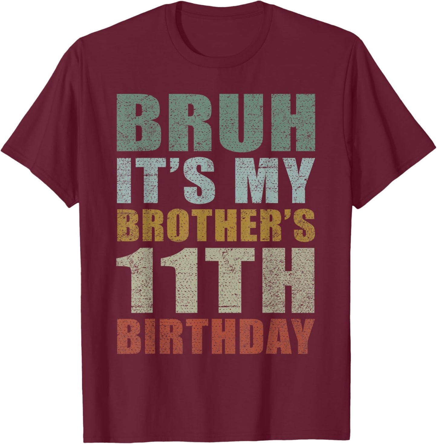 Bruh It's My Brother's 11th Birthday Retro 11 Years Old Bday T-Shirt - T-Shirt | Maroon