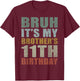Bruh It's My Brother's 11th Birthday Retro 11 Years Old Bday T-Shirt - T-Shirt | Maroon