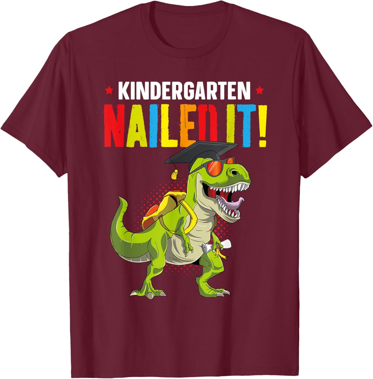Kids T Rex Kindergarten Nailed It Graduation Class Of 2025 T-Shirt - T-Shirt | Maroon