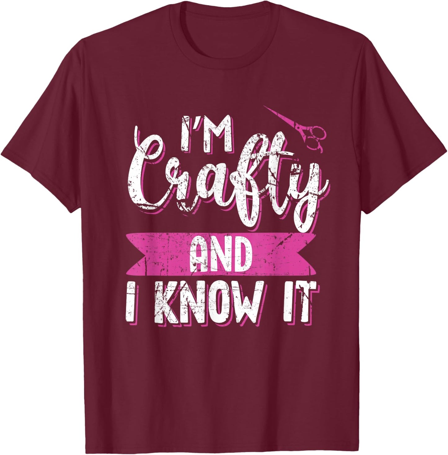 Funny Crafters Quote I'm Crafty and I Know It Crafting Gift T-Shirt - T-Shirt | Maroon