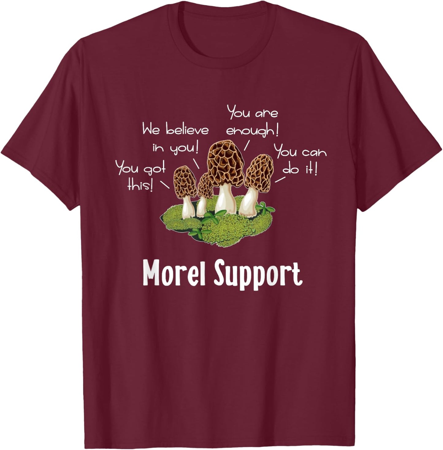 Funny Morel Mushroom Positive Thinking Encouragement T-Shirt - T-Shirt | Maroon
