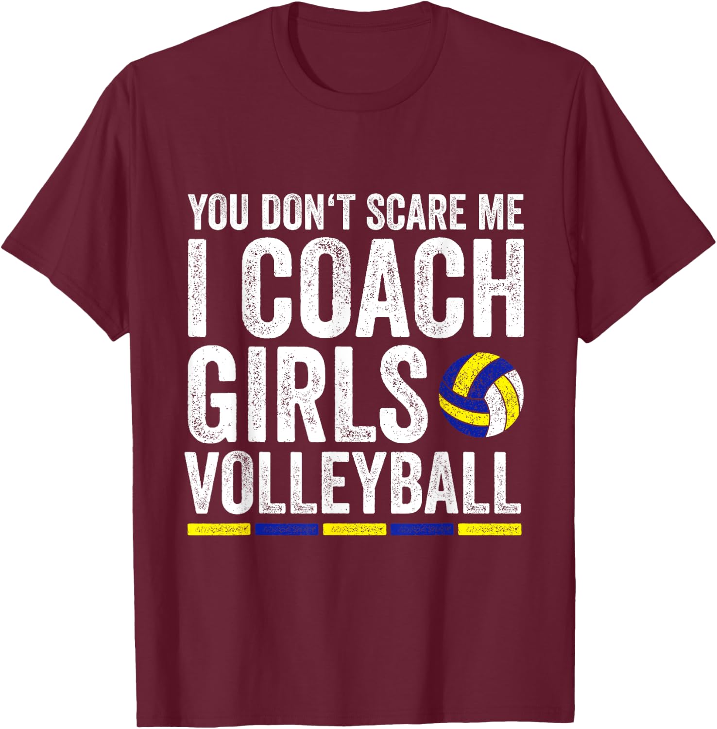 You Don't Scare Me I Coach Girls Volleyball Coaches T-Shirt - T-Shirt | Maroon