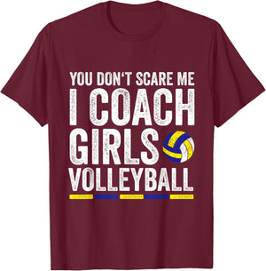 You Don't Scare Me I Coach Girls Volleyball Coaches T-Shirt - T-Shirt | Maroon