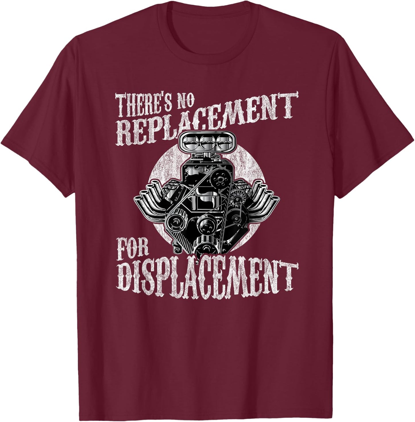 There's No Replacement For Displacement Muscle Car V8 Engine T-Shirt - T-Shirt | Maroon