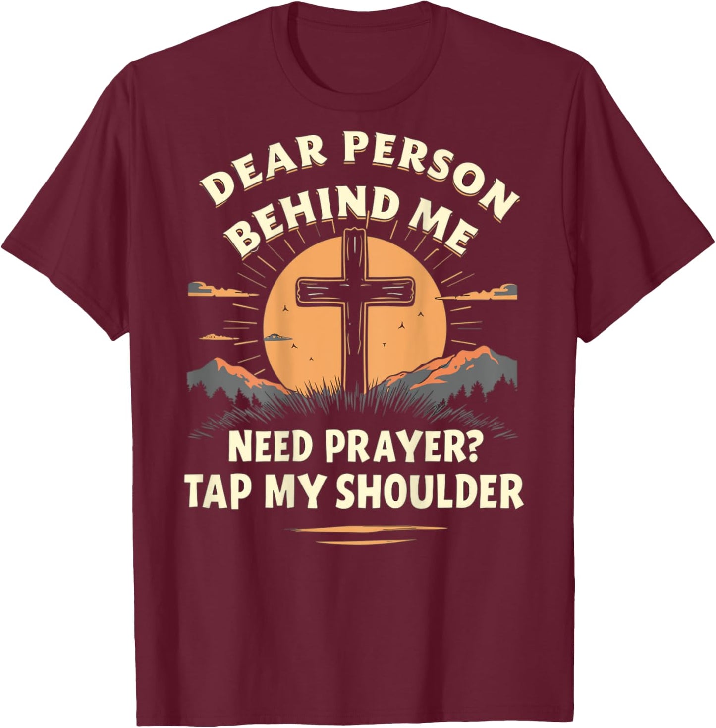 Dear Person Behind Me Need Prayer Tap My Shoulder T-Shirt - T-Shirt | Maroon