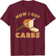 Funny Bread Lover shirt How I Cut Carbs T-Shirt - T-Shirt | Maroon