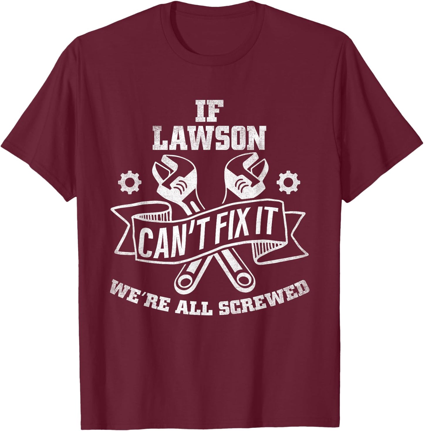 If Lawson Can't Fix It, We're All Screwed T-Shirt - T-Shirt | Maroon