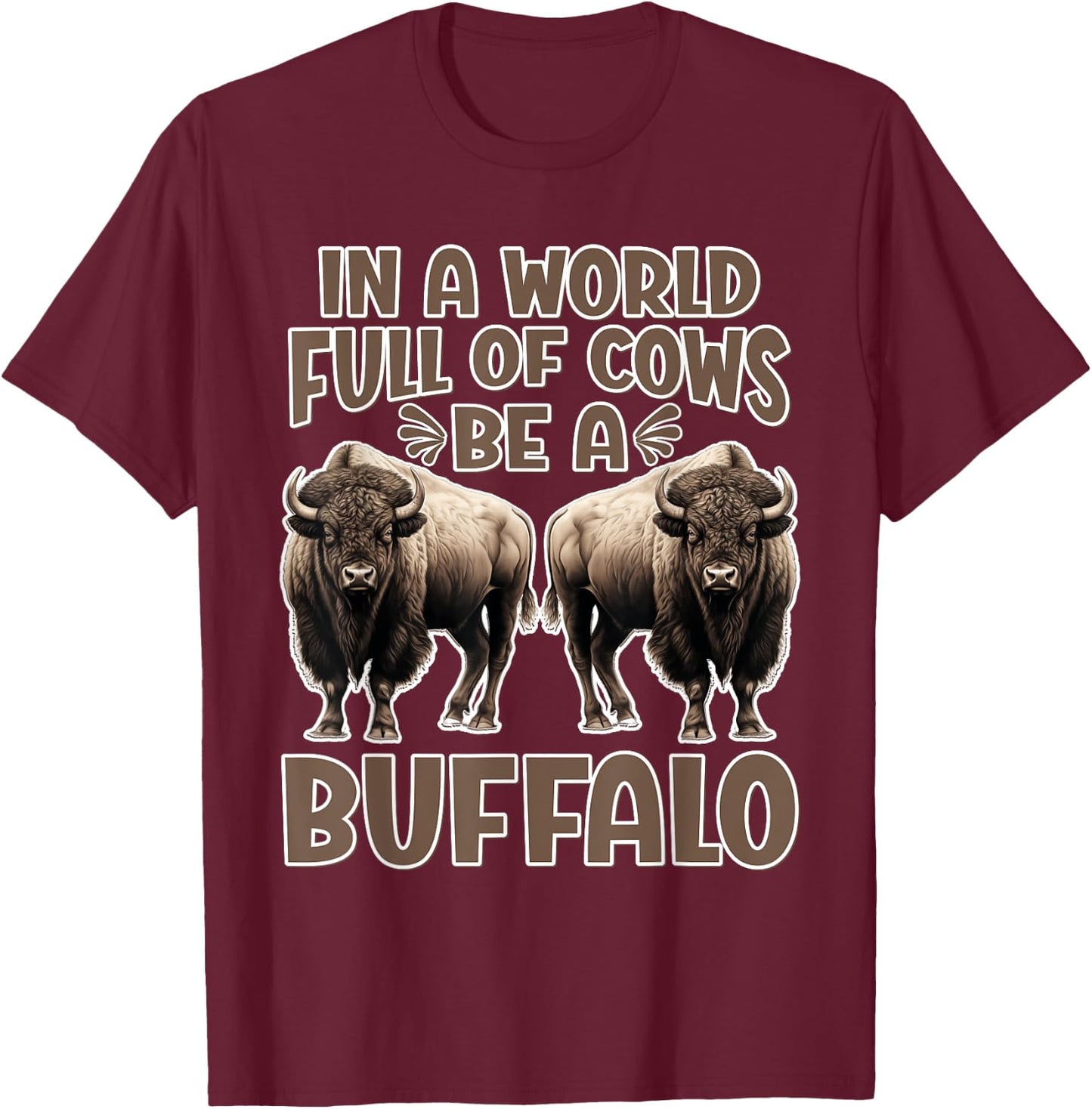 Funny Buffalo Lover | Be A Buffalo T-Shirt - T-Shirt | Maroon