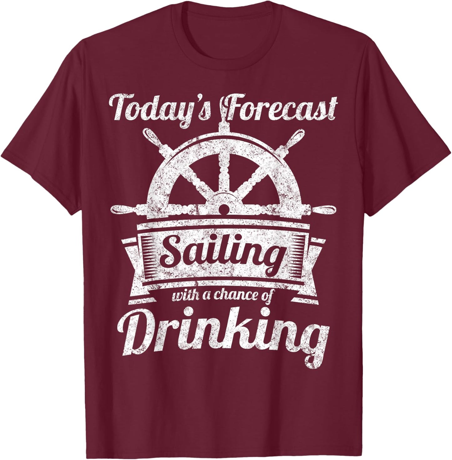 Today's Forecast Sailing With a Chance of Drinking T Shirt T-Shirt - T-Shirt | Maroon