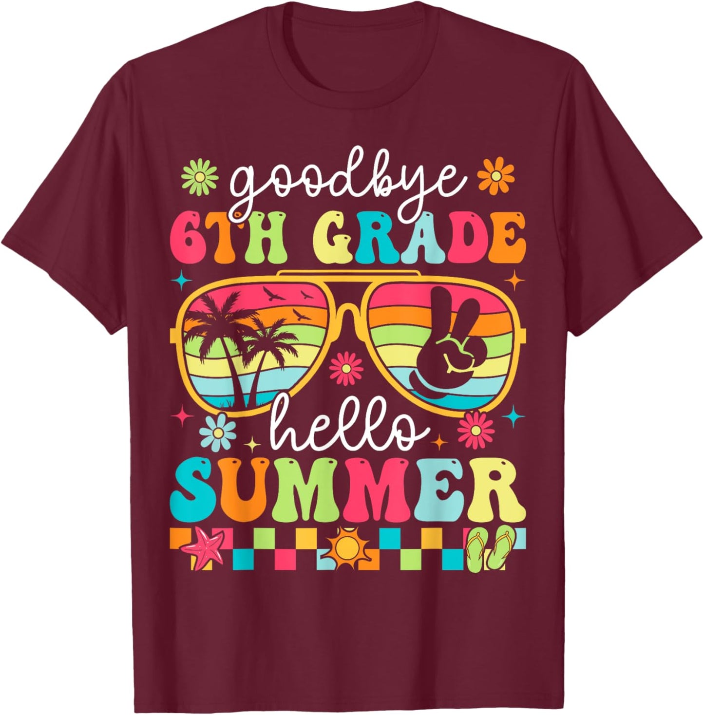 Goodbye 6th Grade Hello Summer Last Day Of School Boys Girls T-Shirt - T-Shirt | Maroon