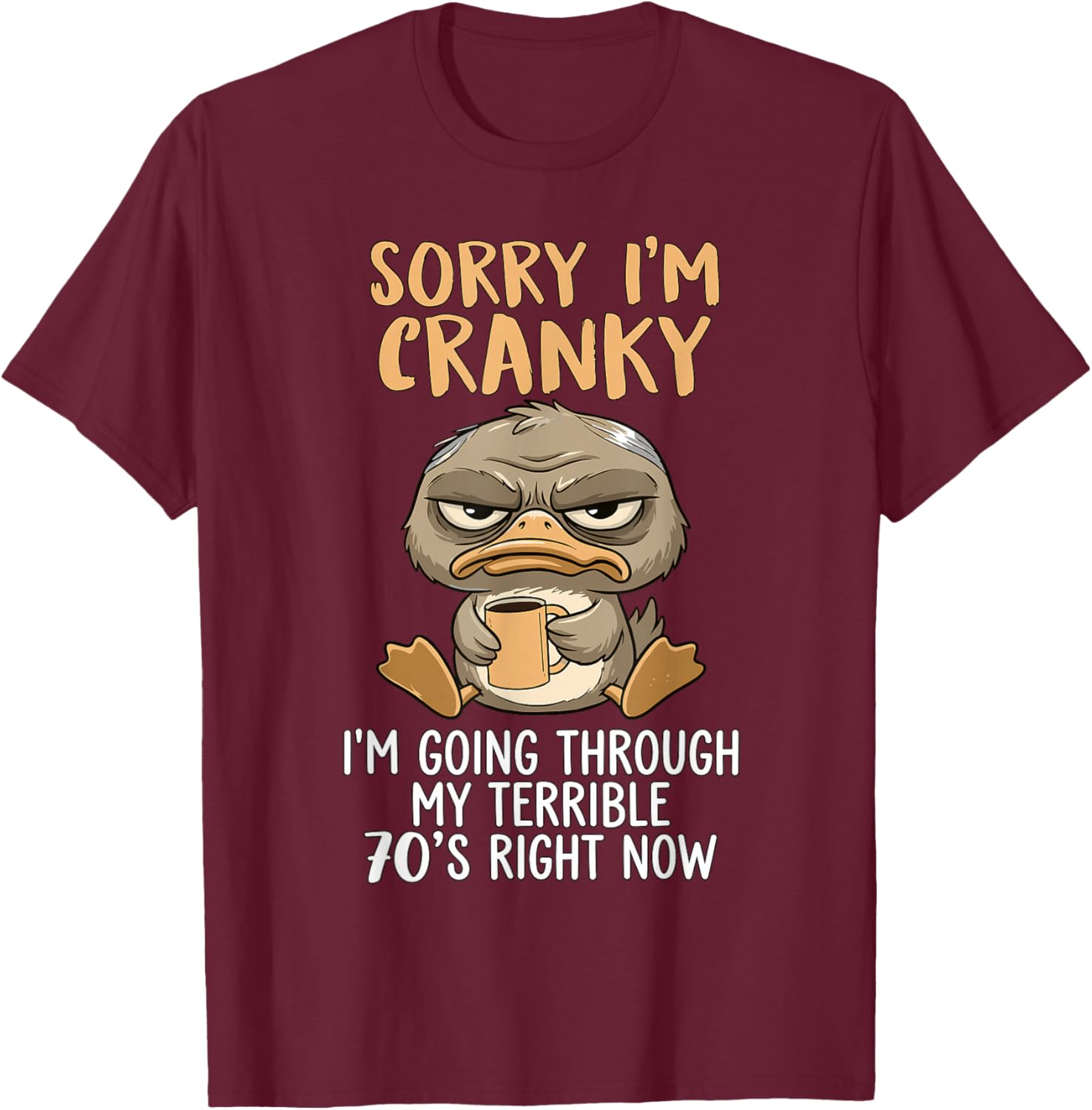 Sorry I'm Cranky I'm Going Through My Terrible 70’s Duck T-Shirt - T-Shirt | Maroon