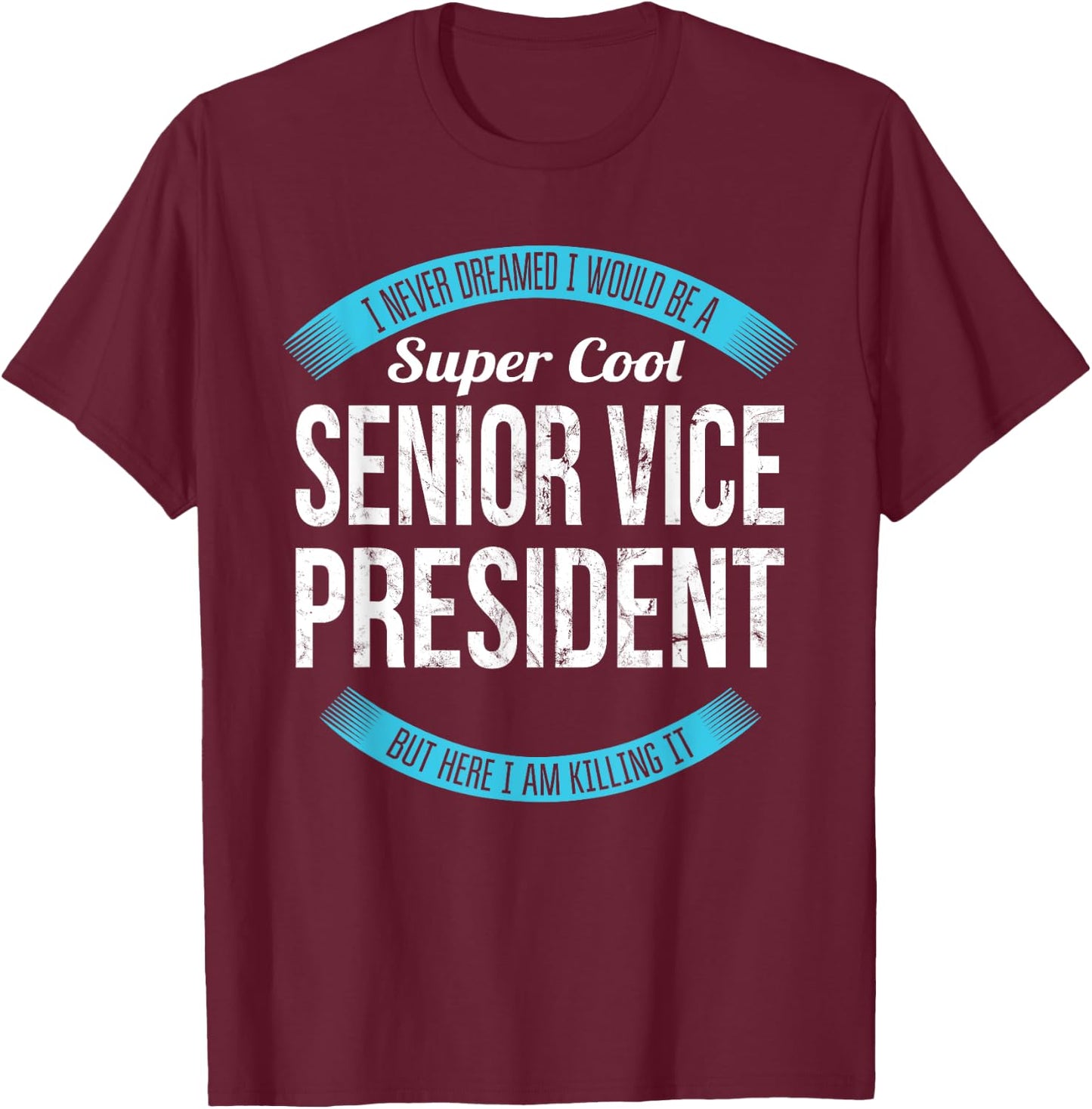Senior Vice President Gifts Funny T-Shirt - T-Shirt | Maroon
