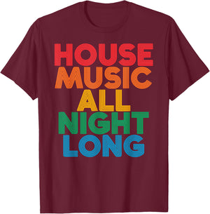 House Music All Night Long EDM DJ Dance Festival Retro T-Shirt - T-Shirt | Maroon