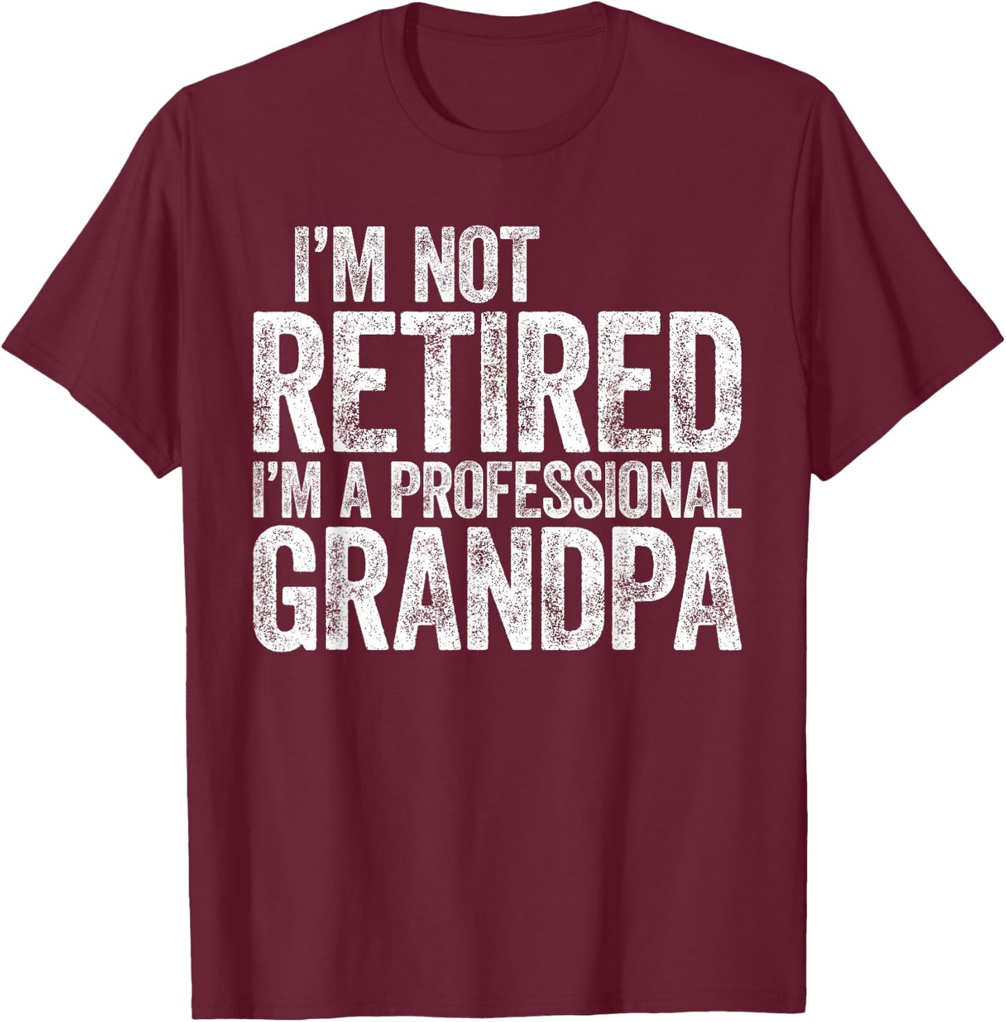 I'm Not Retired I'm A Professional Grandpa Shirt Fathers Day T-Shirt - T-Shirt | Maroon