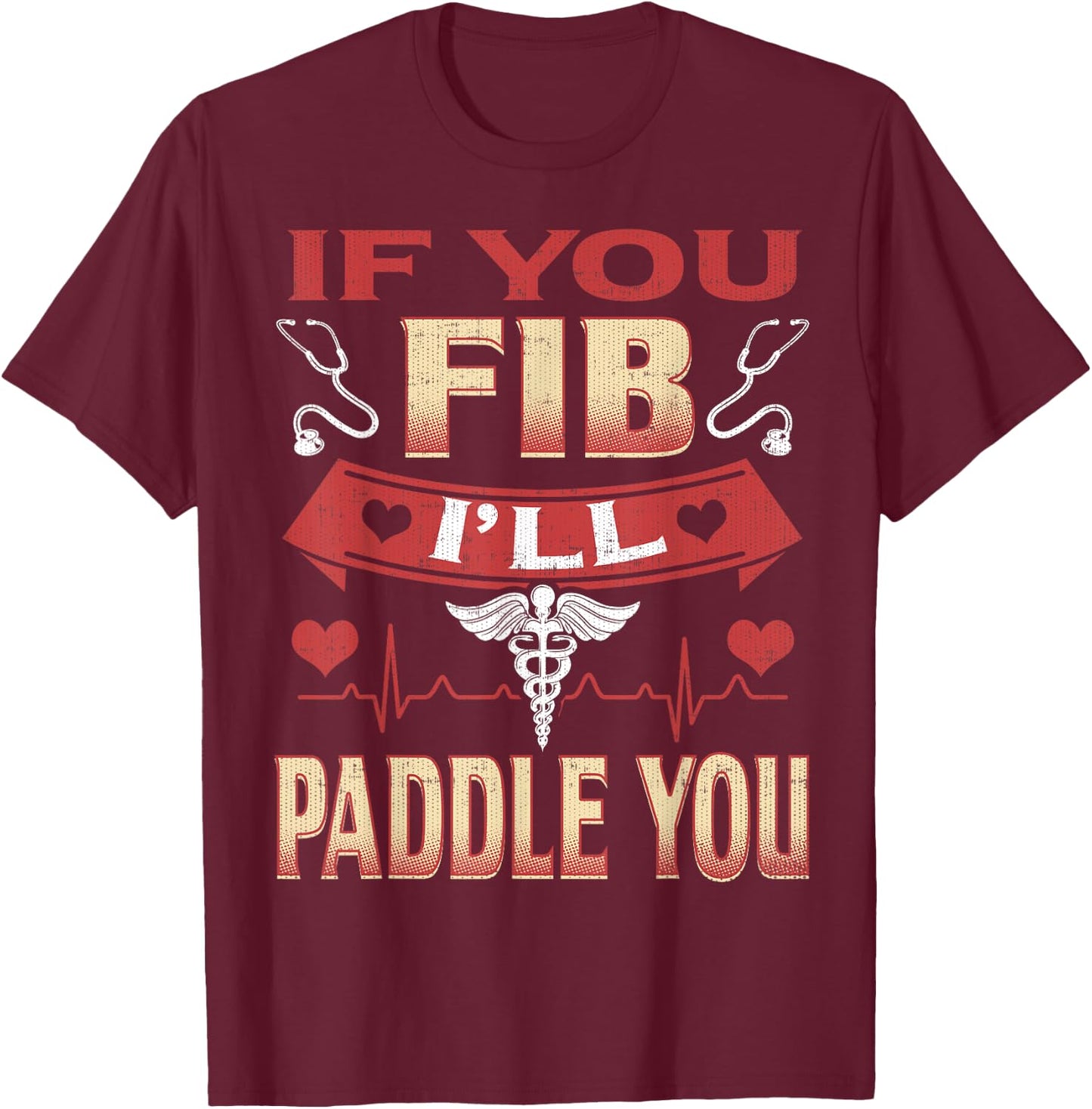 If You Fib I'll Paddle You Funny Nurse 1st Responder T-Shirt - T-Shirt | Maroon