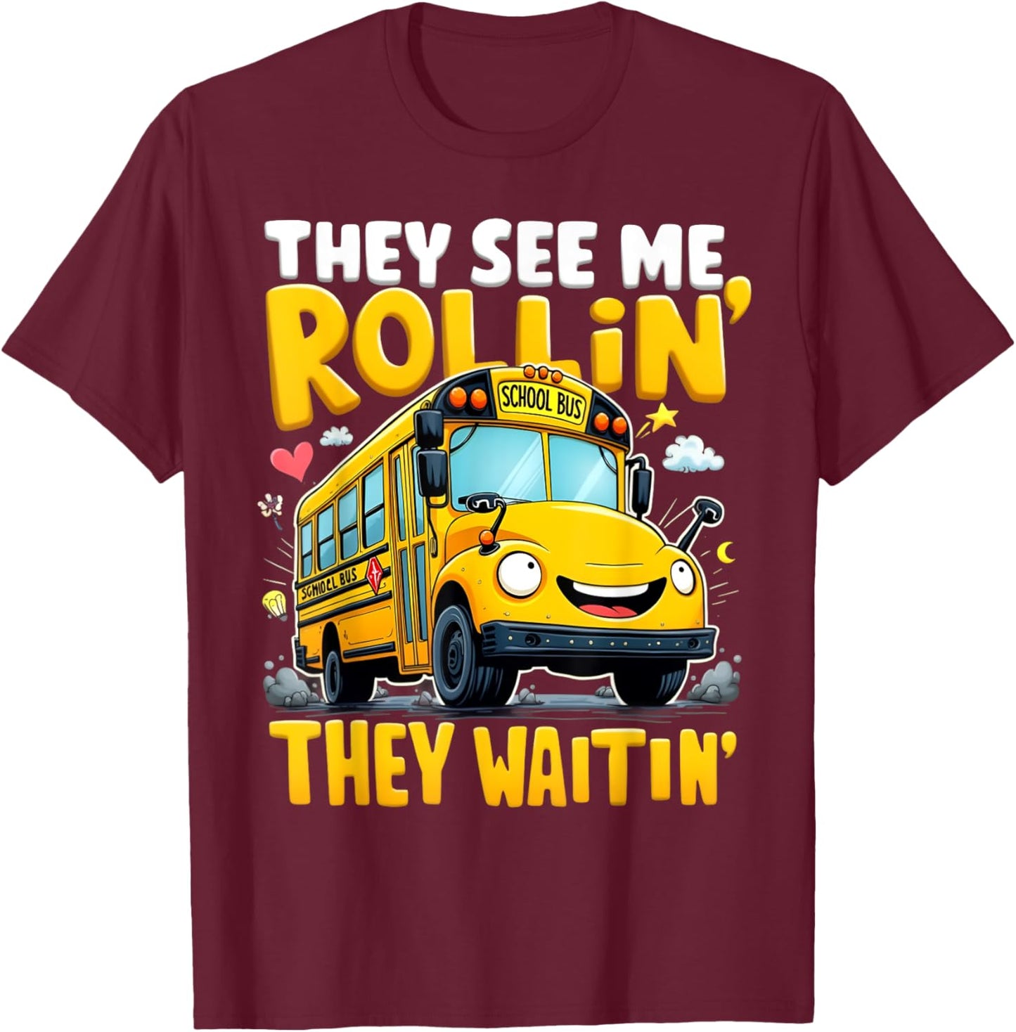 They See Me Rollin' They Waitin' Funny School Bus Driver T-Shirt - T-Shirt | Maroon