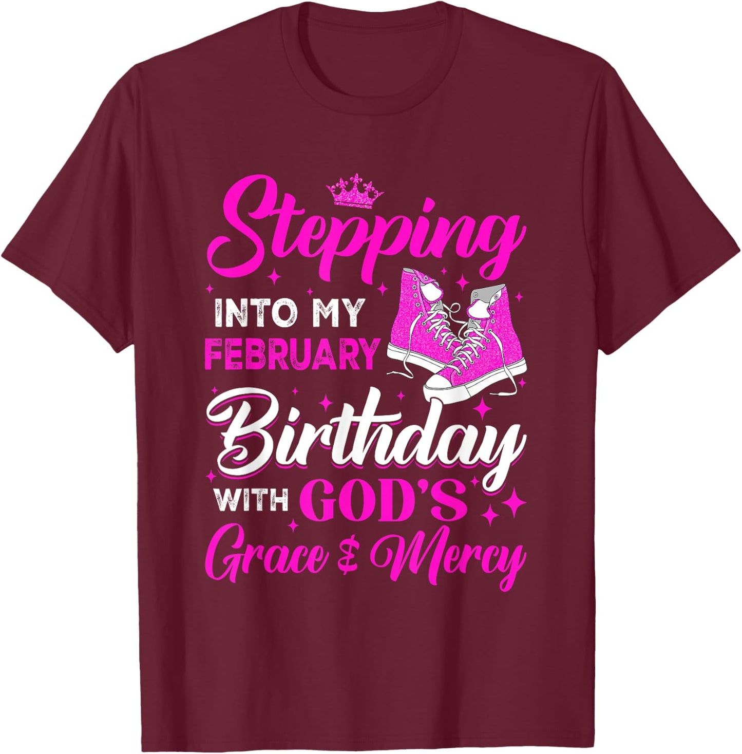 Stepping Into My February Birthday With Gods Grace And Mercy T-Shirt - T-Shirt | Maroon