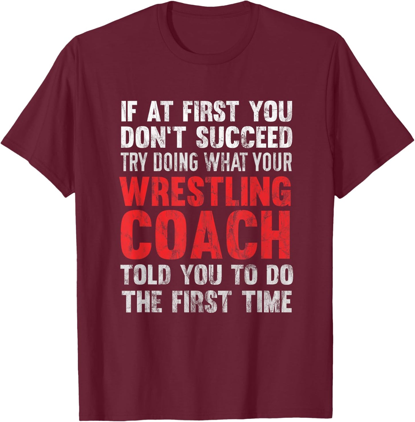 Succeed Try Doing What Your Wrestling Coach Told You T-Shirt - T-Shirt | Maroon