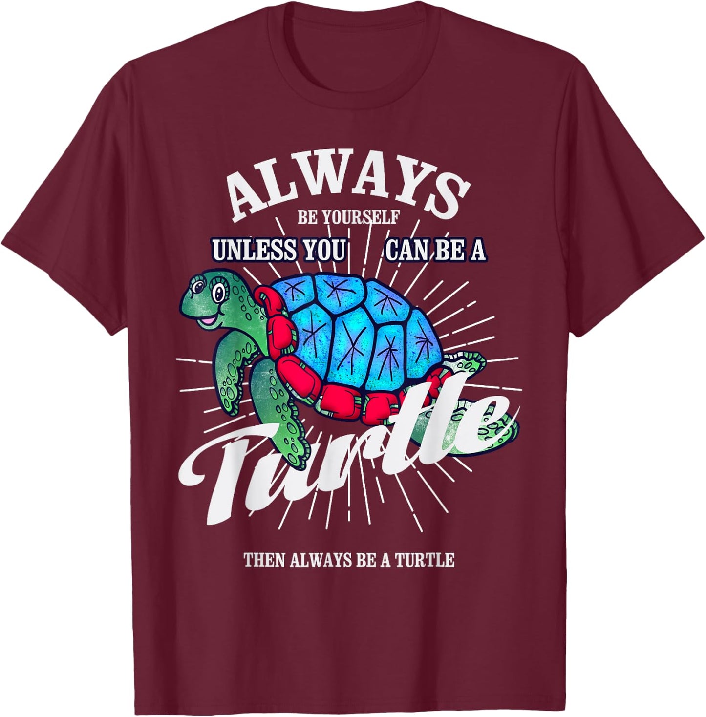 Always Be Yourself Unless You Can Be A Turtle Gift T-Shirt - T-Shirt | Maroon
