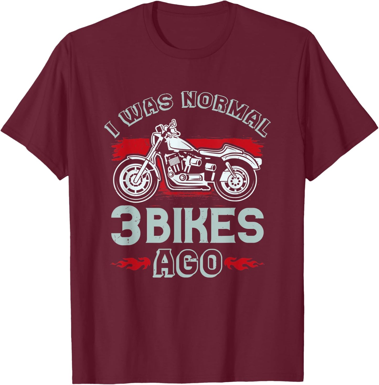 I Was Normal 3 Bikes Ago - Funny Motorcycle T-Shirt - T-Shirt | Maroon