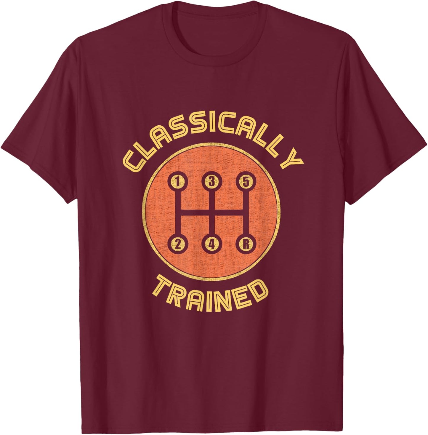 Classically trained Funny Three Pedals Car Guys gift T-Shirt - T-Shirt | Maroon