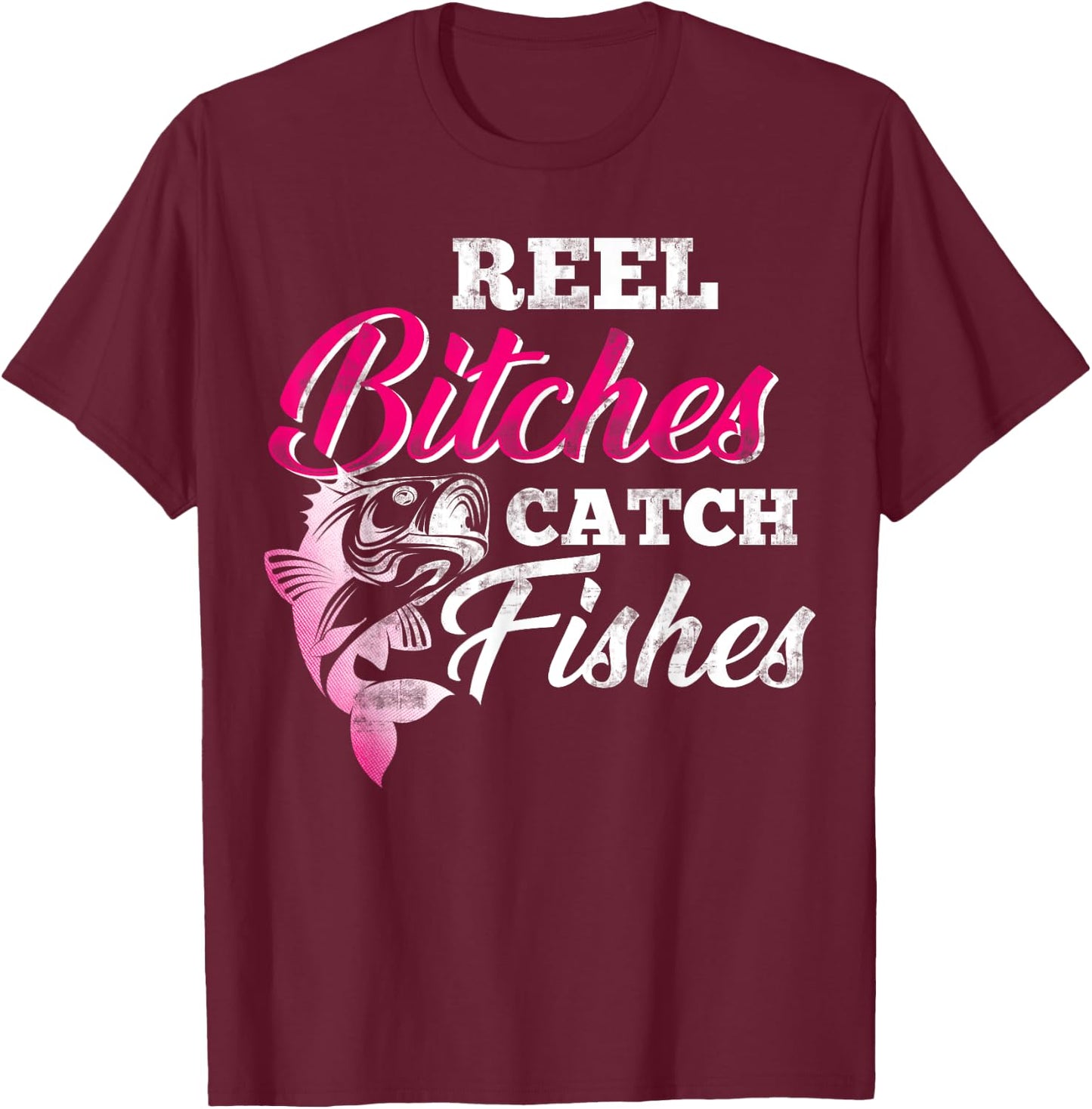 Reel Bitches Catch Fishes Funny Fishing T-Shirt - T-Shirt | Maroon
