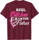 Reel Bitches Catch Fishes Funny Fishing T-Shirt - T-Shirt | Maroon