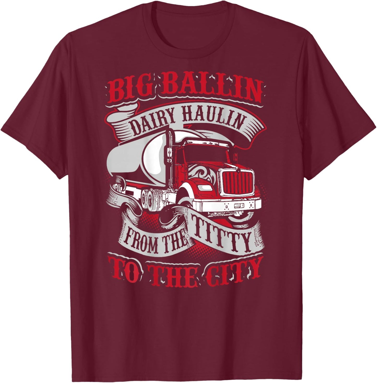 Big Ballin Dairy Hallin Titty to City Cow Milk Truck Driver T-Shirt - T-Shirt | Maroon