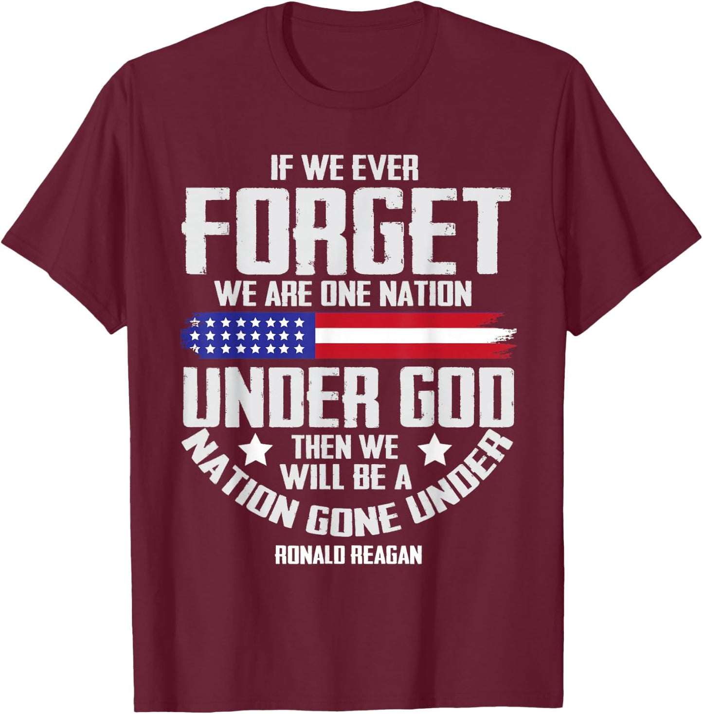 If We Ever Forget One Nation Under God T-Shirt - T-Shirt | Maroon