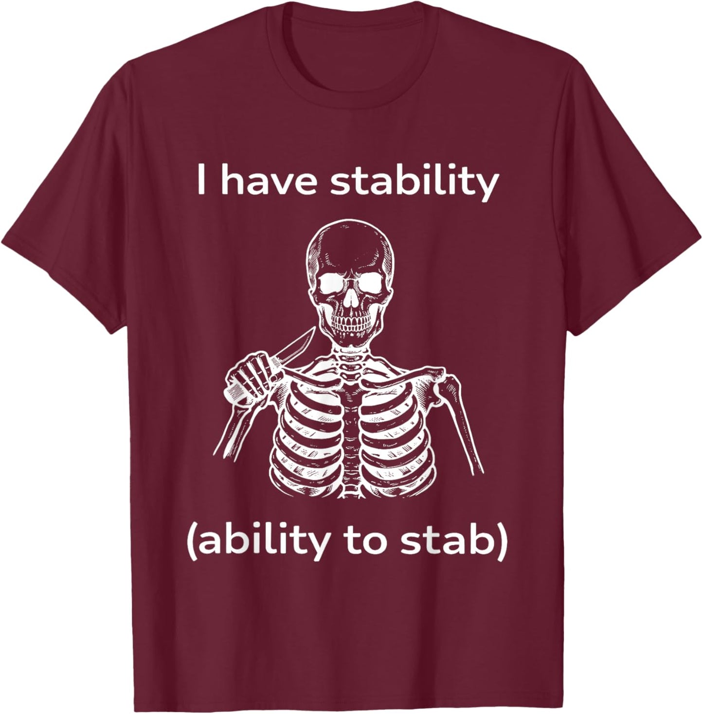 Skeleton I Have Stability Ability to Stab T-Shirt - T-Shirt | Maroon