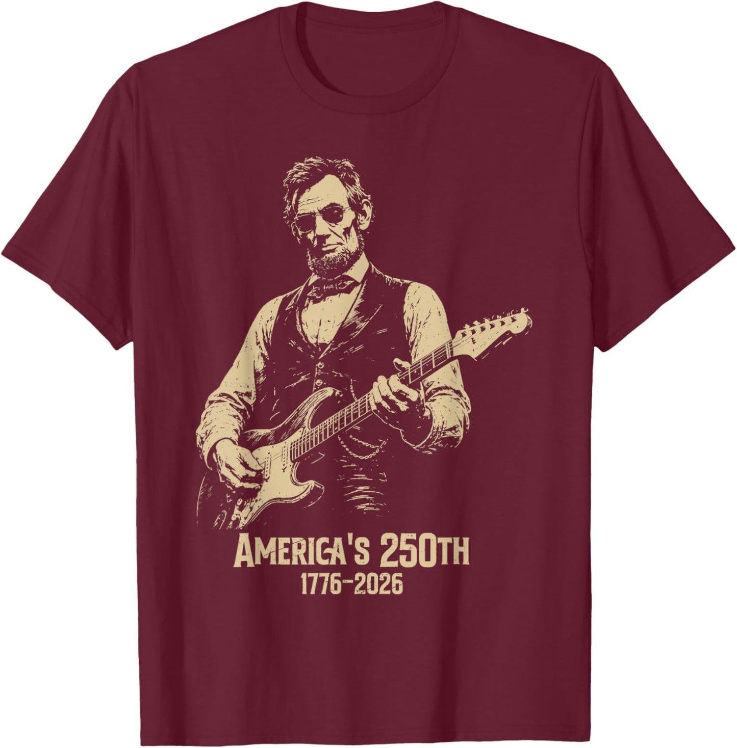 Abraham Lincoln Playing Guitar 4th July 250th Anniversary T-Shirt - T-Shirt | Maroon