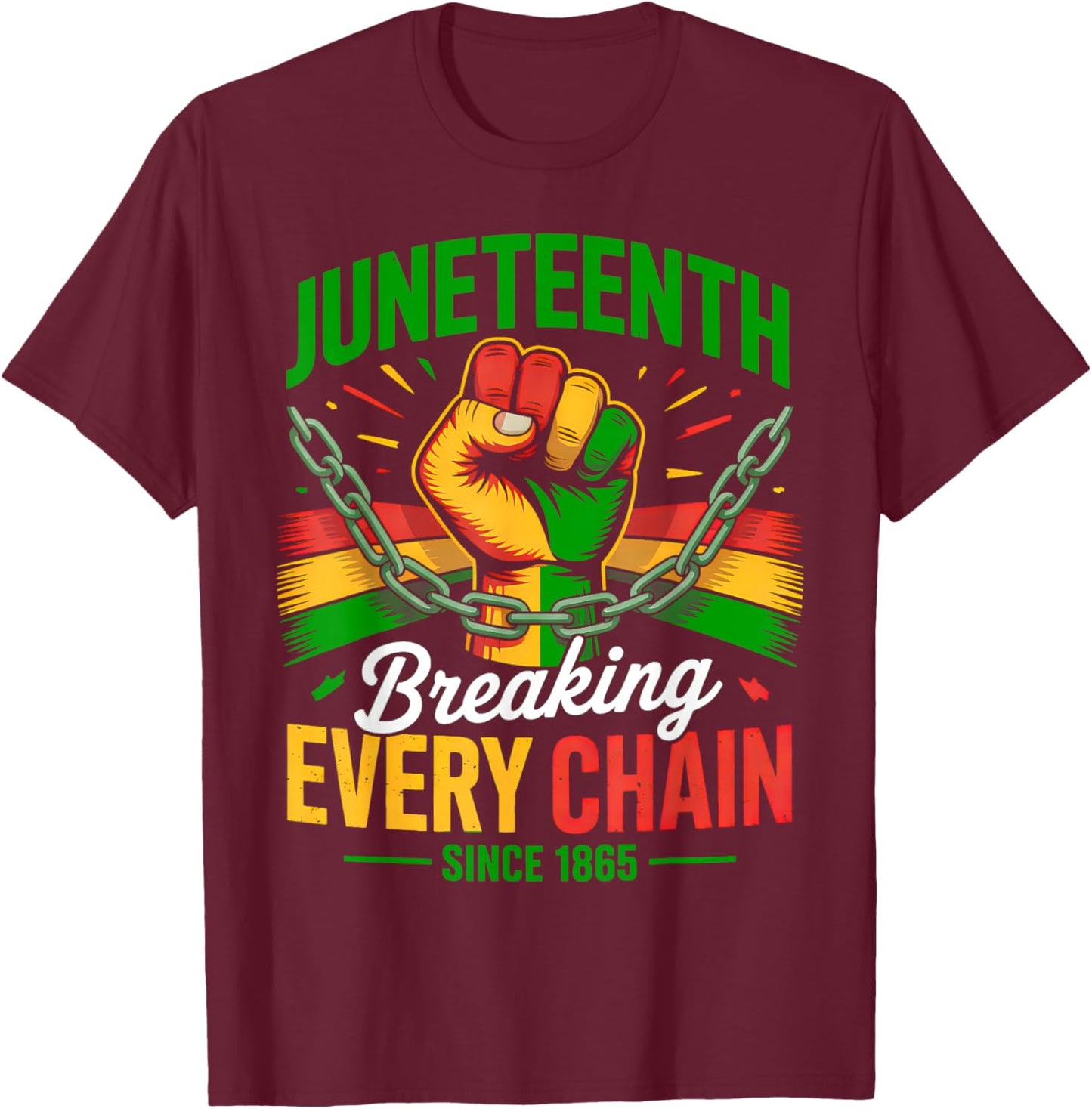 Breaking Every Chain Since 1865 Women Men Juneteenth Freedom T-Shirt - T-Shirt | Maroon