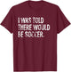 I Was Told There Would Be Soccer T-Shirt - T-Shirt | Maroon