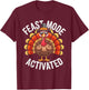 Feast Mode Activated Thanksgiving Turkey T-Shirt - T-Shirt | Maroon