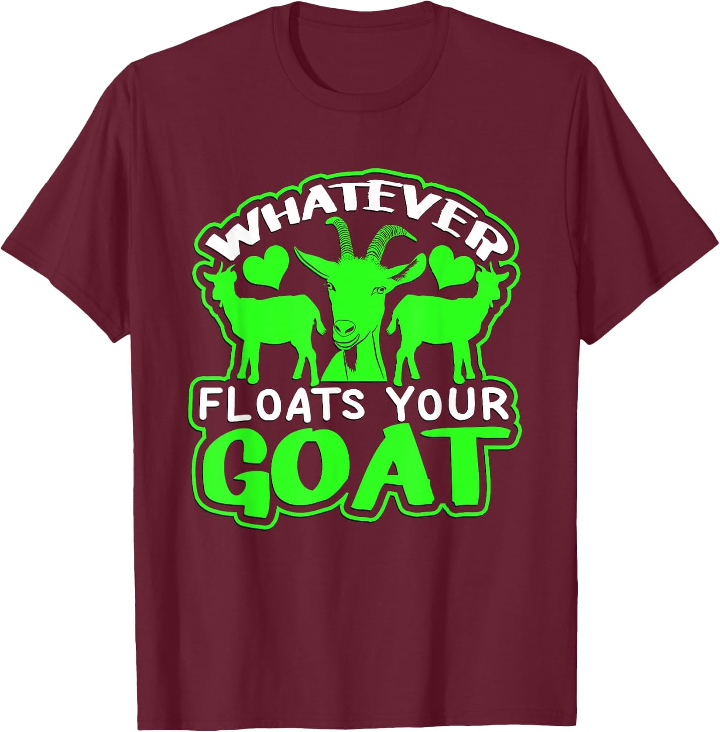 Funny Goat "Whatever Floats Your Goat" Shirt Design Funny T-Shirt - T-Shirt | Maroon