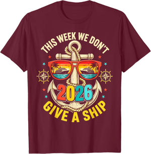 This Week We Don't Give A Ship Cruise 2026 Beach Summer T-Shirt - T-Shirt | Maroon