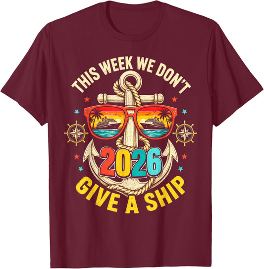 This Week We Don't Give A Ship Cruise 2026 Beach Summer T-Shirt - T-Shirt | Maroon