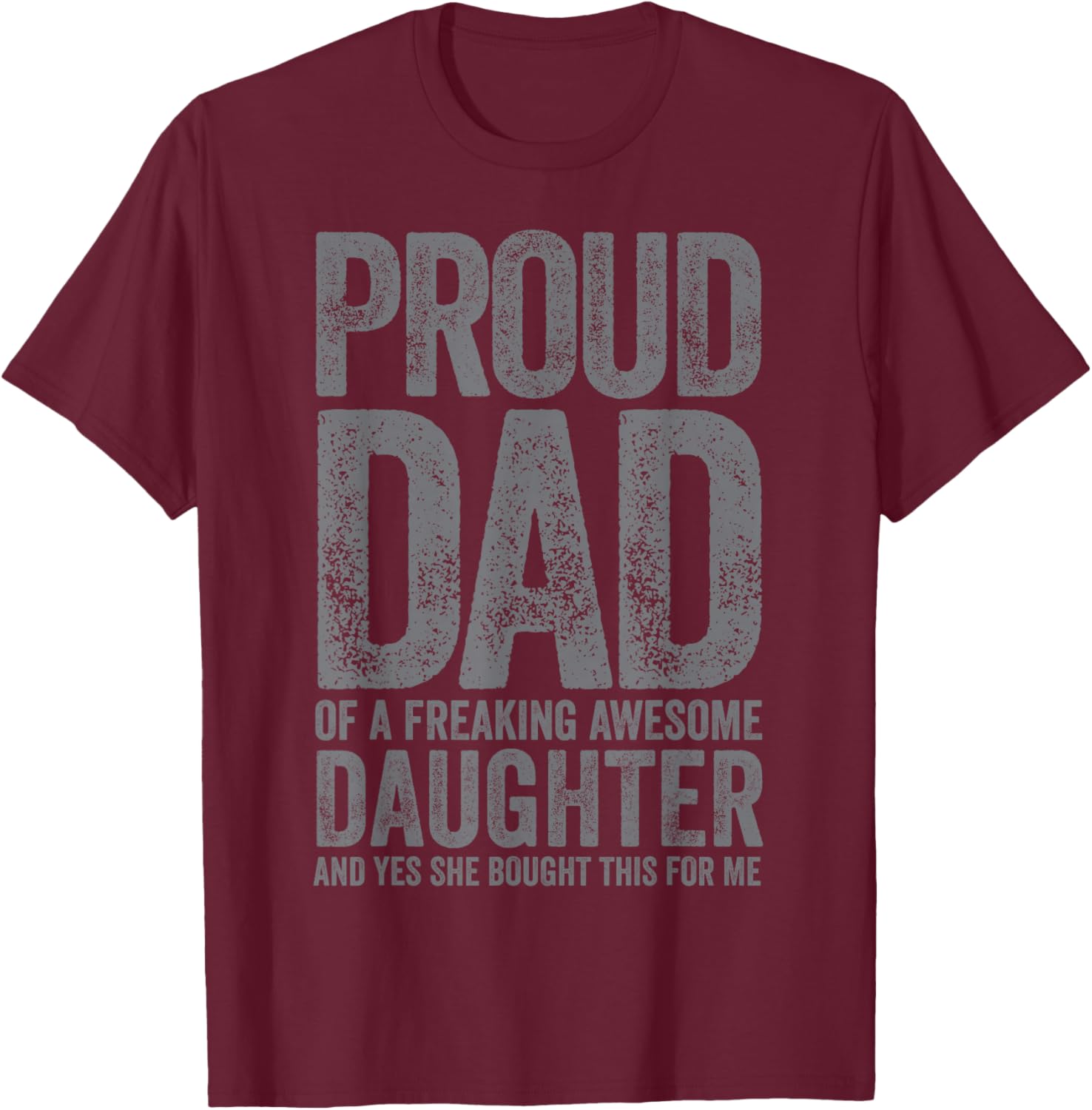 Funny Dad Joke Proud Dad of A Freaking Awesome Daughter T-Shirt - T-Shirt | Maroon