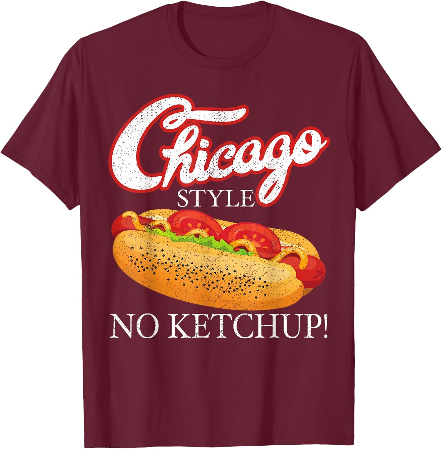 Chicago Hot Dog Summer Style 4th Of July No Ketchup Gift T-Shirt - T-Shirt | Maroon