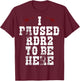 I Paused Rdr2 to Be Here Joke T-Shirt - T-Shirt | Maroon