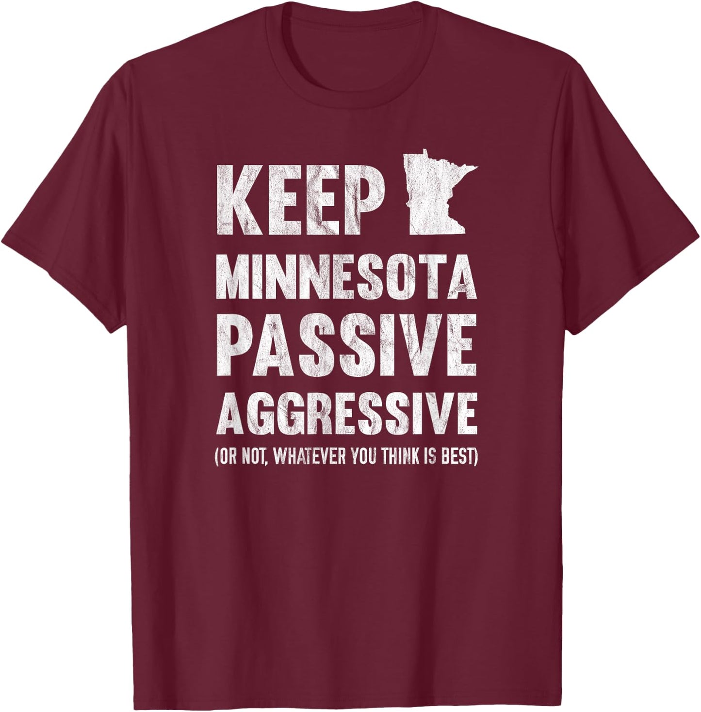 Keep Minnesota Passive Aggressive Or Whatever T-Shirt - T-Shirt | Maroon