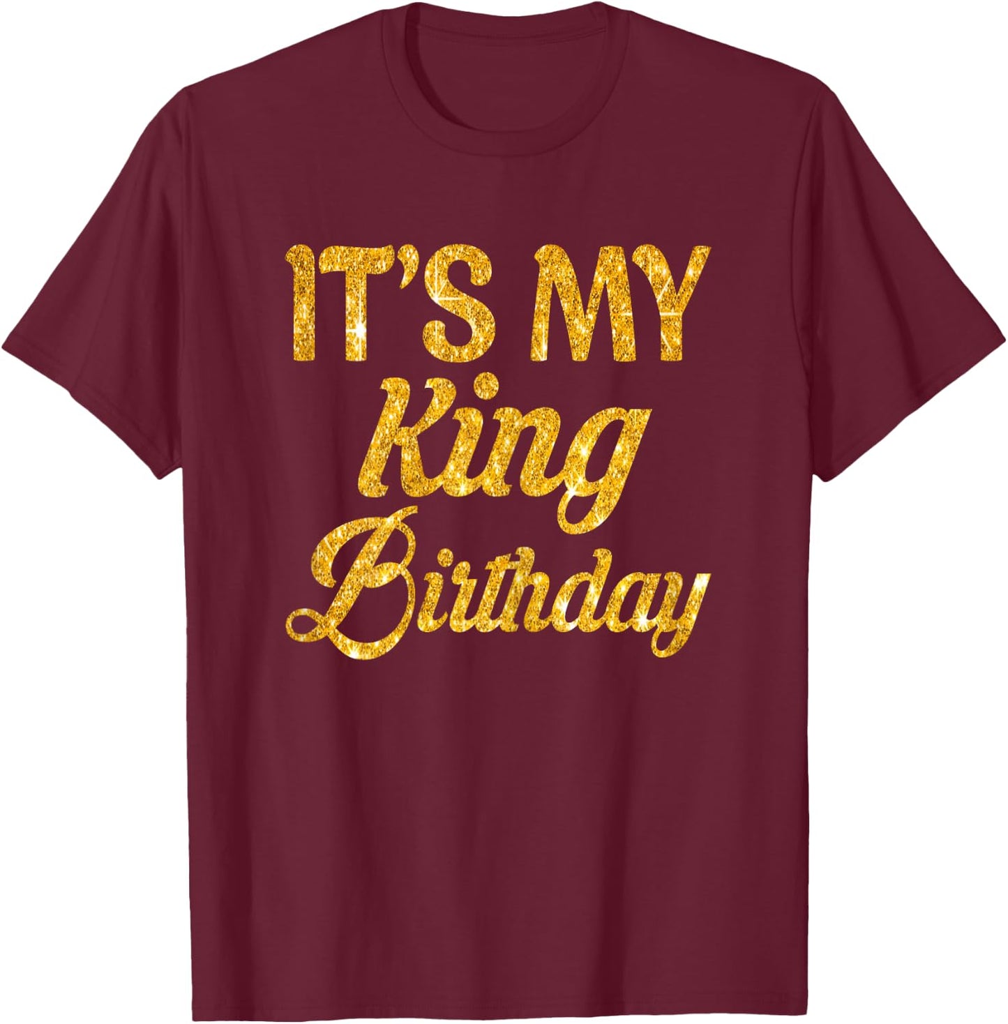 It's My King's Birthday! Couples Matching Birthday T-Shirt - T-Shirt | Maroon