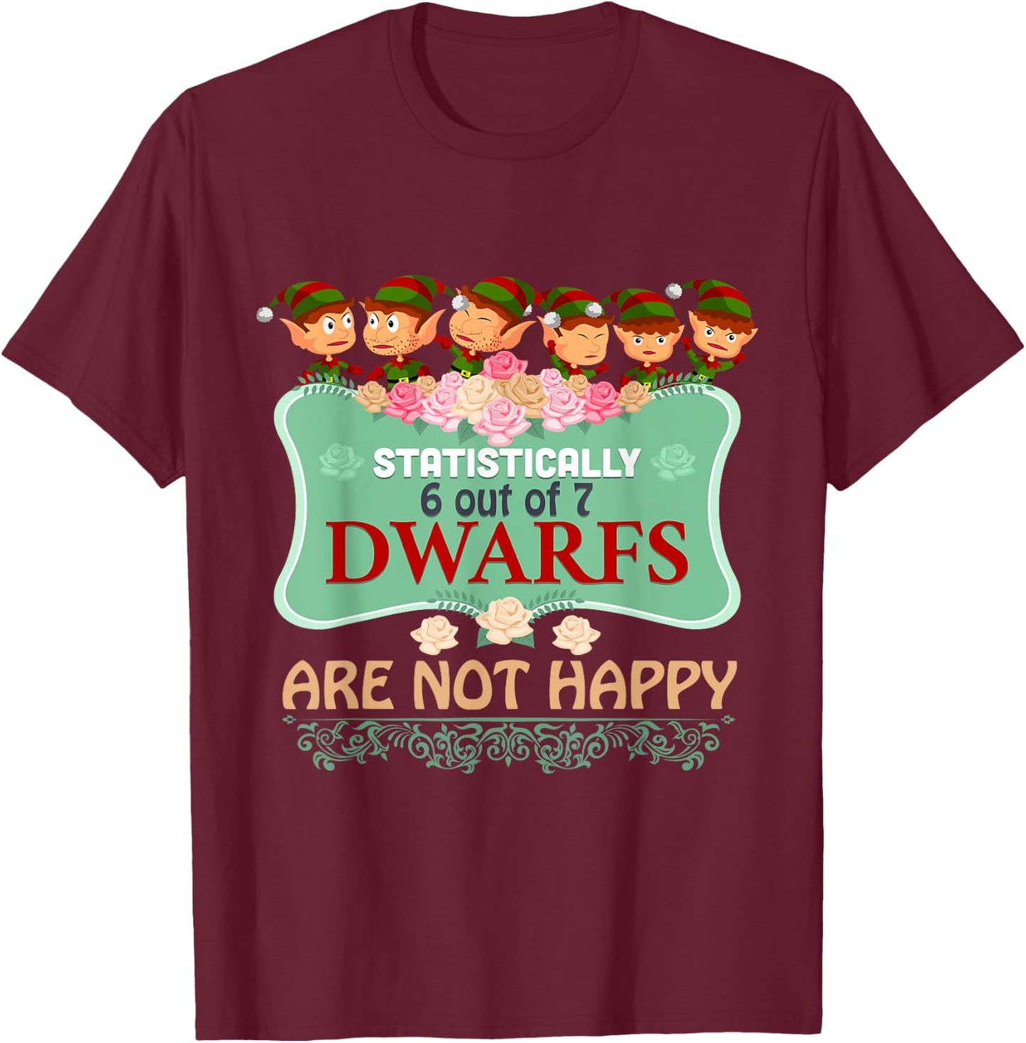 Statistically 6 out of 7 Dwarfs Are Not Happy T shirt T-Shirt - T-Shirt | Maroon