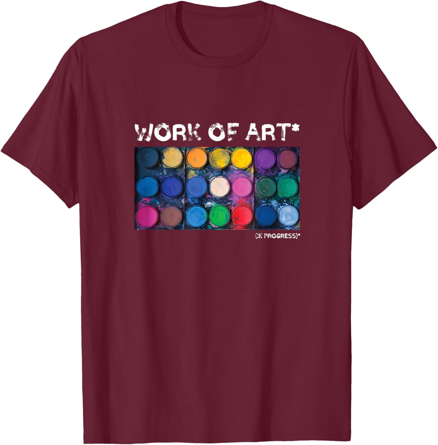 Work of Art in Progress Perfect Artist Gift T-Shirt - T-Shirt | Maroon